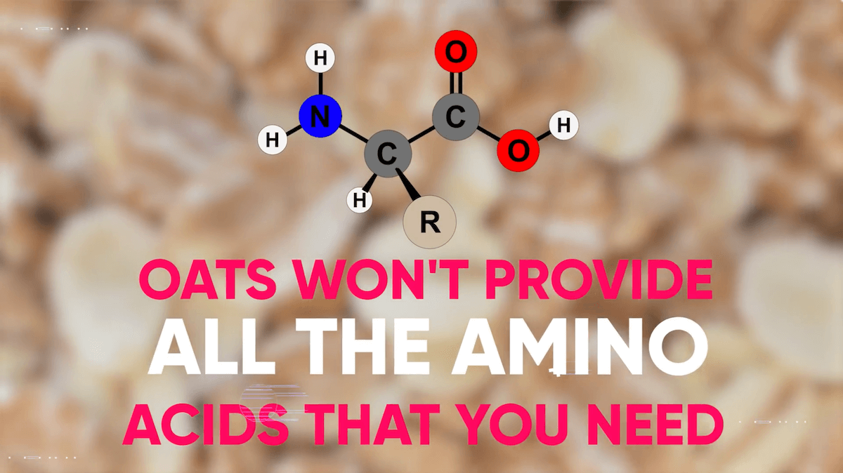 oats won't provide all the amino acids that you need
